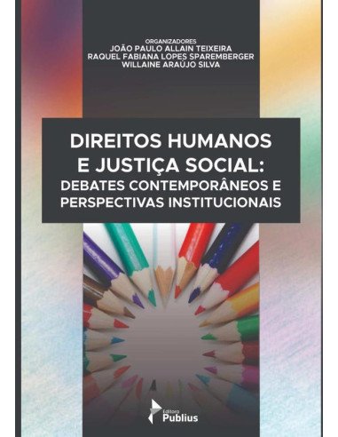 Direitos Humanos E Justiça Social: Debates Contemporâneos E Perspectivas Institucionais.