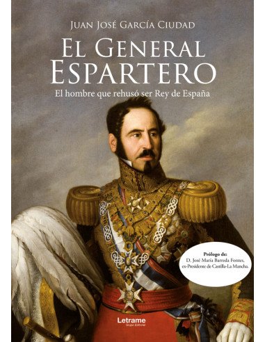 El General Espartero:El militar de humilde familia que pudo ser rey y rehusó de serlo
