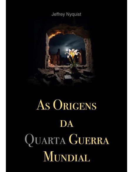 As Origens Da Quarta Guerra Mundial
