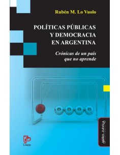 Políticas públicas y democracia en Argentina:Crónicas de un país que no aprende