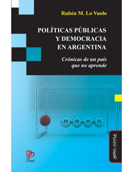 Políticas públicas y democracia en Argentina:Crónicas de un país que no aprende