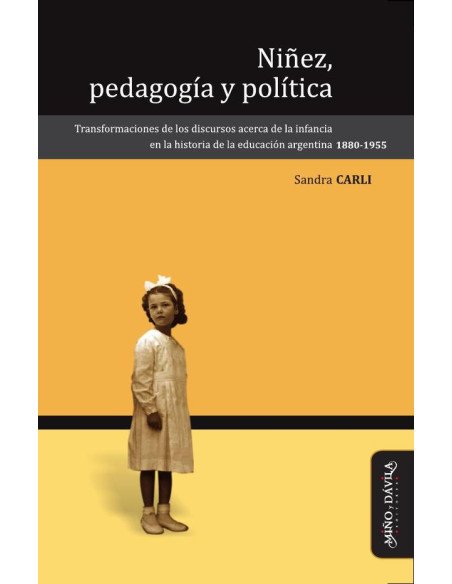 Niñez, pedagogía y política:Transformaciones de los discursos acerca de la infancia en la historia de la educación argentina (1880-1955)