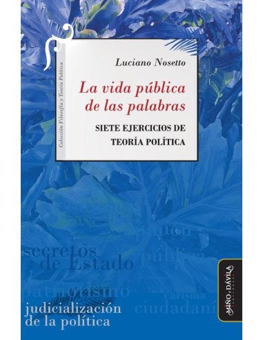 La vida pública de las palabras:Siete ejercicios de Teoría Política