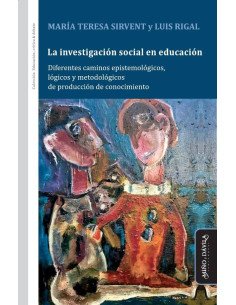 La investigación social en educación:Diferentes caminos epistemológicos, lógicos y metodológicos de producción de conocimiento
