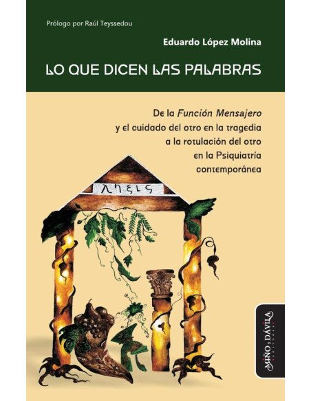 Lo que dicen las palabras:De la Función Mensajero y el cuidado del otro en la tragedia a la rotulación del otro en la Psiquiatría contemporánea
