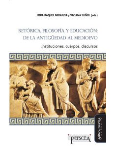 Retórica, filosofía y educación: de la Antigüedad al Medioevo *:Instituciones, cuerpos, discursos