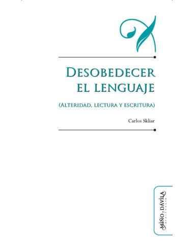 Desobedecer el lenguaje (alteridad, lectura y escritura)
