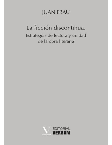 La ficción discontinua:Estrategias de lectura y unidad de la obra literaria