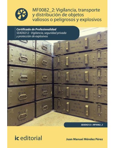Vigilancia, transporte y distribución de objetos valiosos o peligrosos y explosivos. SEAD0212 - Vigilancia, Seguridad privada y Protección de explosivos