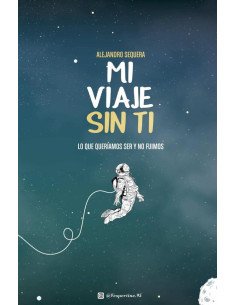 Mi Viaje Sin Ti:Lo que queríamos ser y no fuimos