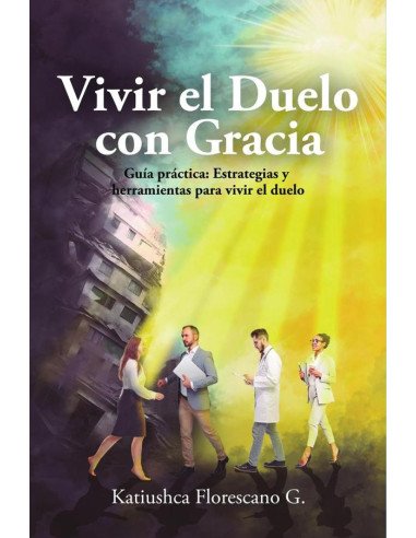 Vivir el Duelo con Gracia:Guía práctica: Estrategias y herramientas para vivir el duelo
