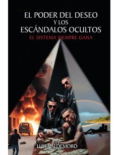El poder del deseo y los escándalos ocultos:EL SISTEMA SIEMPRE GANA
