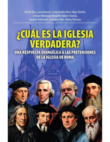 Cuál es la iglesia verdadera?:UNA RESPUESTA EVANGÉLICA A LAS PRETENSIONES DE LA IGLESIA DE ROMA