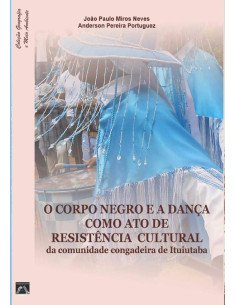 O Corpo Negro E A Dança Como Ato De Resistência Cultural Da Comunidade Congadeira De Ituiutaba
