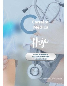 Carreira Médica Hoje!:20 ANOS DE EXPERIÊNCIA E UM OLHAR PRÁTICO SOBRE A CARREIRA MÉDICA