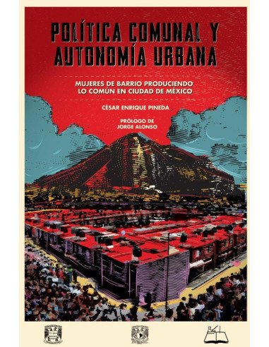 Política comunal y autonomía urbana:Mujeres de barrio produciendo lo común en Ciudad de México