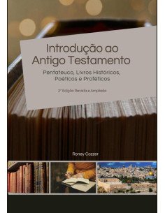 Introdução Ao Antigo Testamento:Pentateuco, Livros Históricos, Poéticos e Proféticos