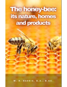 The honey-bee: its nature, homes and products