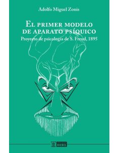 El primer modelo de aparato psíquico:Proyecto de psicología de Freud, 1895