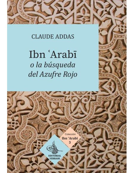 Ibn ''Arabi o la búsqueda del Azufre Rojo