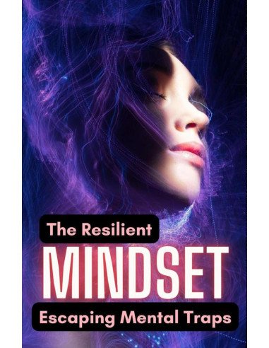 The Resilient Mindset: Escaping Mental Traps