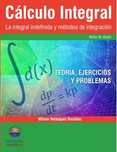 Cálculo integral:La integral indefinida y métodos de integración