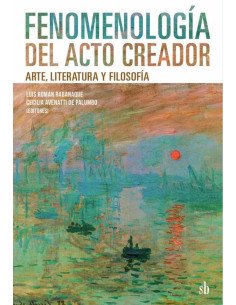 Fenomenología del acto creador:Arte, literatura y filosofía