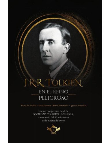J.R.R. Tolkien en el Reino Peligroso:Nuevas perspectivas desde la SOCIEDAD TOLKIEN ESPAÑOLA, con ocasión del 50 aniversario de la muerte del autor.
