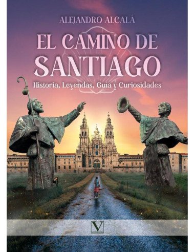 El camino de Santiago: Historia, Leyendas, Guía y Curiosidades