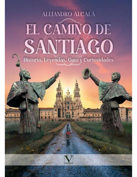 El camino de Santiago: Historia, Leyendas, Guía y Curiosidades