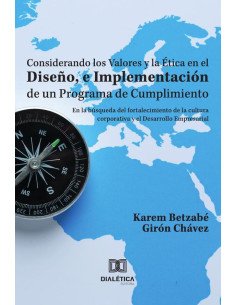 Considerando los Valores y la Ética en el Diseño, e Implementación de un Programa de Cumplimiento:en la búsqueda del fortalecimiento de la cultura corporativa y el Desarrollo Empresarial