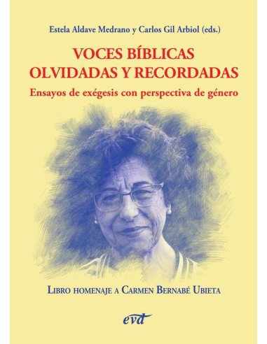 Voces bíblicas olvidadas y recordadas. Ensayos de exégesis con perspectiva de género:Homenaje a Carmen Bernabé Ubieta