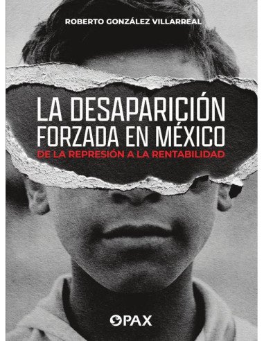 La desaparición forzada en México:De la represión a la rentabilidad