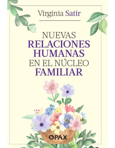 Nuevas relaciones humanas en el núcleo familiar:Un libro que expone cómo se pueden crear adultos sanos si se trabaja desde la familia