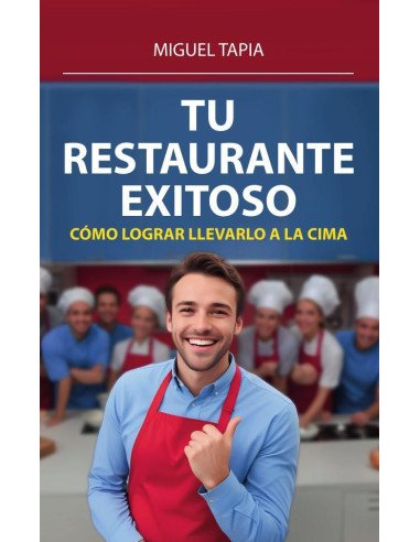 Tu Restaurante Exitoso: Cómo Lograr Llevarlo A La Cima