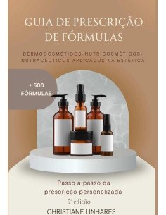 Guia De Prescrição De Fórmulas:Nutracêuticos, Nutricosméticos e Dermocosméticos aplicados na Estética