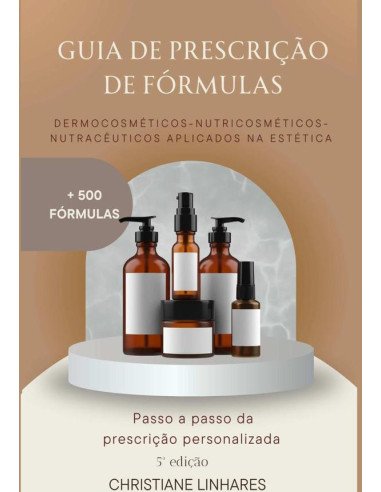 Guia De Prescrição De Fórmulas:Nutracêuticos, Nutricosméticos e Dermocosméticos aplicados na Estética