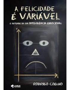 A Felicidade É Variável:E Depende da Sua Inteligência Emocional