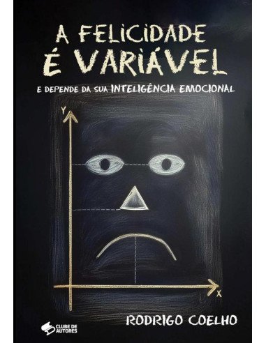 A Felicidade É Variável:E Depende da Sua Inteligência Emocional