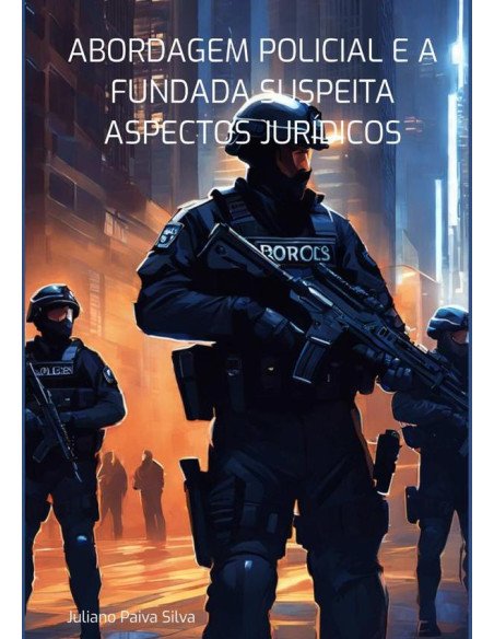 Abordagem Policial E A Fundada Suspeita Aspectos Jurídicos