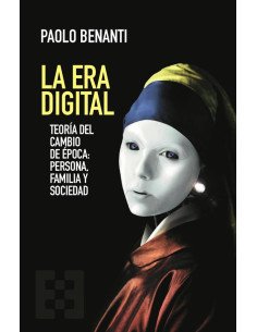La Era Digital:Teoría del cambio de época: persona, familia y sociedad