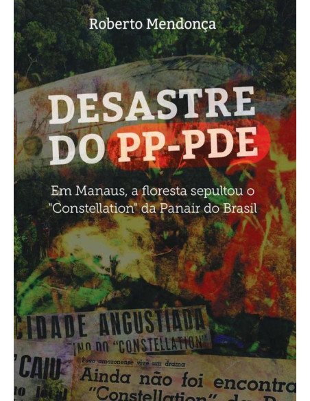 Desastre Do Pp-pde:Em Manaus, a floresta sepultou o Constellation da Panair do Brasil