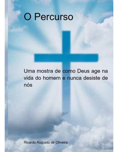 O Percurso:Uma mostra de como Deus age na vida do homem e nunca desiste de nós