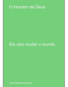 O Homem De Deus:Ele veio mudar o mundo