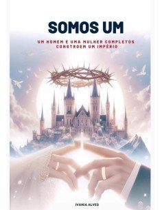 Somos Um:Um Homem e Uma Mulher Completos Constroem Um Império