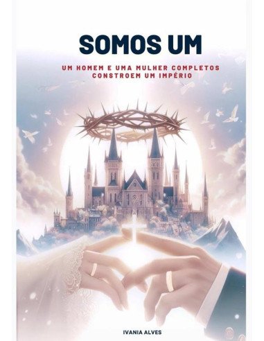 Somos Um:Um Homem e Uma Mulher Completos Constroem Um Império