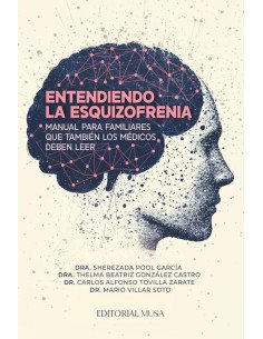 Entendiendo la Esquizofrenia:Manual para familiares que también los médicos deben leer.