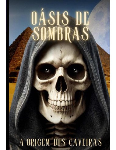 Oásis De Sombras A Origem Dos Caveiras:A Dualidade Entre Luz e Trevas: Uma História de Amor e Conflito no Egito Antigo