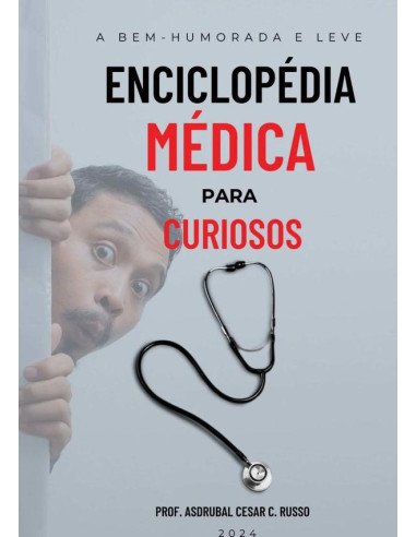 A Bem-humorada E Leve Enciclopédia Médica Para Curiosos:O Mundo da Medicina para Mentes Curiosas