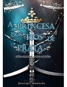 A Princesa Dos Fios De Prata:entre espadas, amor e poder